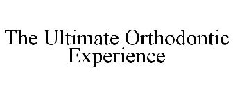 THE ULTIMATE ORTHODONTIC EXPERIENCE