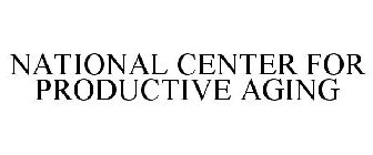 NATIONAL CENTER FOR PRODUCTIVE AGING