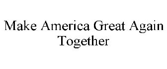 MAKE AMERICA GREAT AGAIN TOGETHER