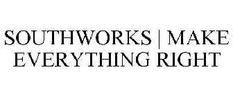 SOUTHWORKS | MAKE EVERYTHING RIGHT