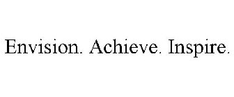 ENVISION. ACHIEVE. INSPIRE.