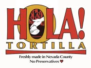 HOLA! TORTILLA FRESHLY MADE IN NEVADA COUNTY NO PRESERVATIVES