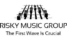 RISKY MUSIC GROUP THE FIRST WAVE IS CRUCIAL