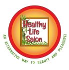 HEALTHY LIFE SALON AN ALTERNATIVE WAY TO BEAUTY AND PLEASURE!