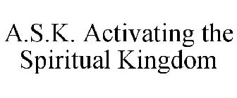 A.S.K. ACTIVATING THE SPIRITUAL KINGDOM