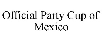 OFFICIAL PARTY CUP OF MEXICO