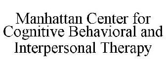 MANHATTAN CENTER FOR COGNITIVE BEHAVIORAL AND INTERPERSONAL THERAPY