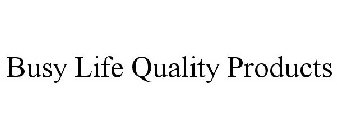 BUSY LIFE QUALITY PRODUCTS