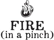 FIRE (IN A PINCH)