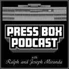 PRESS BOX PODCAST WITH RALPH AND JOSEPH MIRANDA