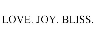 LOVE. JOY. BLISS.