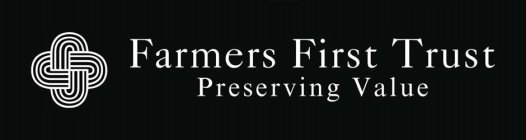 FARMERS FIRST TRUST PRESERVING VALUE