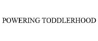 POWERING TODDLERHOOD