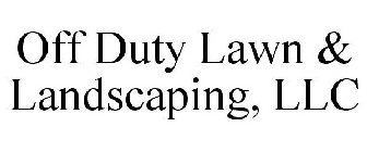 OFF DUTY LAWN & LANDSCAPING, LLC