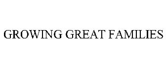 GROWING GREAT FAMILIES