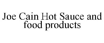 JOE CAIN HOT SAUCE AND FOOD PRODUCTS