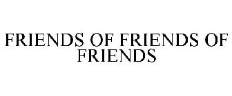 FRIENDS OF FRIENDS OF FRIENDS