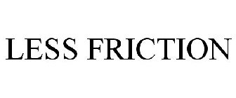 LESS FRICTION