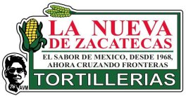 LA NUEVA DE ZACATECAS, EL SABOR DE MEXICO, DESDE 1968, AHORA CRUZANDO FRONTERAS, TORTILLERIAS 76 AVM