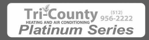 TRI-COUNTY HEATING AND AIR CONDITIONINGPLATINUM SERIES (512) 956-2222