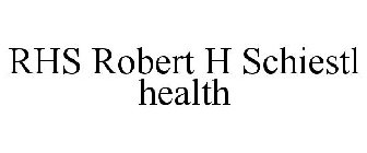 RHS ROBERT H SCHIESTL HEALTH