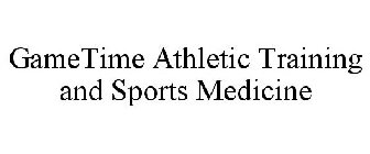 GAMETIME ATHLETIC TRAINING AND SPORTS MEDICINE