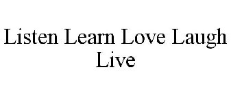 LISTEN LEARN LOVE LAUGH LIVE