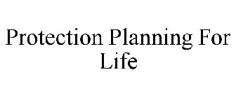 PROTECTION PLANNING FOR LIFE