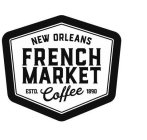 NEW ORLEANS FRENCH MARKET ESTD. COFFEE 1890