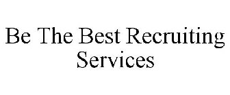 BE THE BEST RECRUITING SERVICES