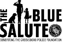 THE BLUE SALUTE BENEFITING THE GREENSBORO POLICE FOUNDATION GREENSBORO POLICE FOUNDATION POLICE CITY OF GREENS 180 MAY 20, 1775 POLICE OFFICER GREENSBORO CITY OF GREENSBORO MAY 20, 1775 POLICE