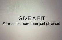 GIVE A FIT FITNESS IS MORE THAN JUST PHYSICAL