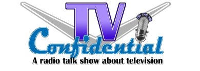 TV CONFIDENTIAL A RADIO TALK SHOW ABOUTTELEVISION ON THE AIR