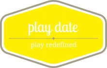 PLAY DATE PLAY REDEFINED