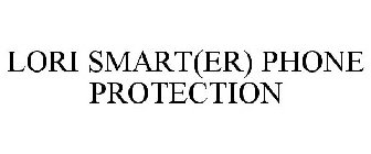 LORI SMART(ER) PHONE PROTECTION