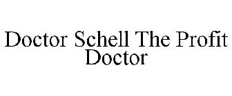 DOCTOR SCHELL THE PROFIT DOCTOR