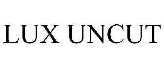 LUX UNCUT