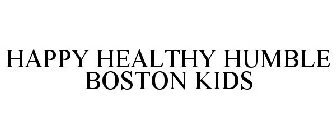 HAPPY HEALTHY HUMBLE BOSTON KIDS