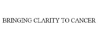 BRINGING CLARITY TO CANCER