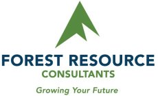 FOREST RESOURCE CONSULTANTS GROWING YOUR FUTURE