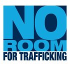 NO ROOM FOR TRAFFICKING