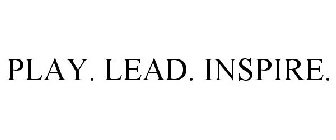 PLAY. LEAD. INSPIRE.