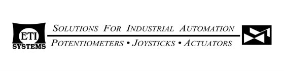ETI SYSTEMS SOLUTIONS FOR INDUSTRIAL AUTOMATION POTENTIOMETERS JOYSTICKS ACTUATORS
