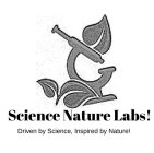 SCIENCE NATURE LABS! DRIVEN BY SCIENCE,INSPIRED BY NATURE!