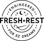 FRESH REST ENGINEERED FOR EZ DREAMS