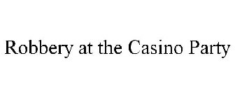 ROBBERY AT THE CASINO PARTY