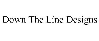 DOWN THE LINE DESIGNS