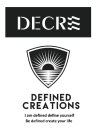 DECRE DEFINED CREATIONS I AM DEFINED DEFINE YOURSELF BE DEFINED CREATE YOUR LIFE