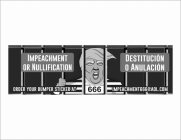 IMPEACHMENT OR NULLIFICATION DESTITUCIÓN O ANULACION 666 ORDER YOUR BUMPER STICKER AT IMPEACHMENT666@AOL.COM