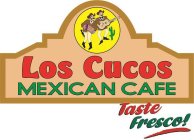 LOS CUCOS MEXICAN CAFE TASTE FRESCO!